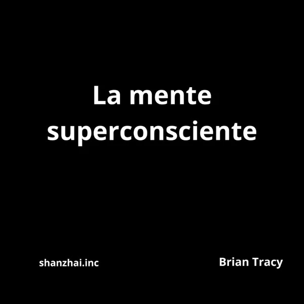 Cover art for La Mente Superconsciente — Brian Tracy